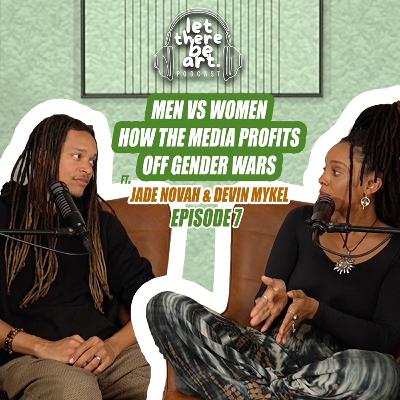 EP 7 - Men Vs. Women - How the Media Profits off of Gender Wars