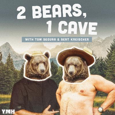 2 Bears 1 Cave with Tom Segura & Bert Kreischer EP 46