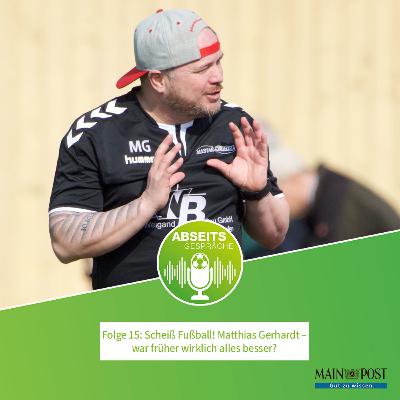 Folge 15: Matthias Gerhardt, war früher wirklich alles besser?