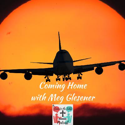 Coming Home with Meg Glesener