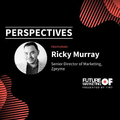 Perspectives ft. Ricky Murray, Senior Marketing Manager, Zpryme