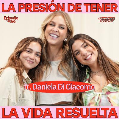 186 - La presión de tener la vida resuelta ft. Daniela Di Giacomo 186 - La presión de tener la vida resuelta ft. Daniela Di Giacomo