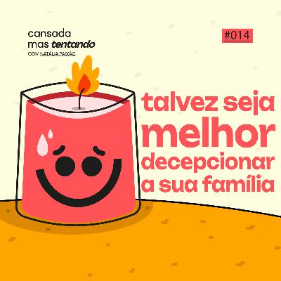 talvez seja melhor decepcionar sua família