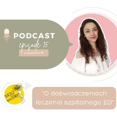#15 O doświadczeniach leczenia szpitalnego anoreksji z Kingą Maciejewską (@heal_soul_to_recover)