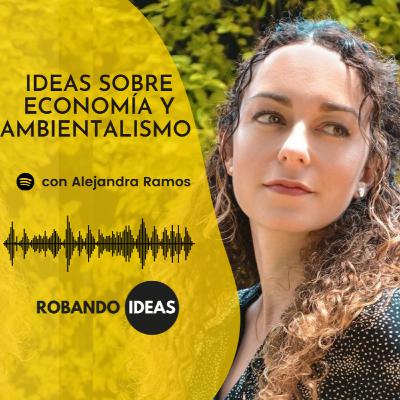 Ideas sobre economía y ambientalismo con Alejandra Ramos Jaime