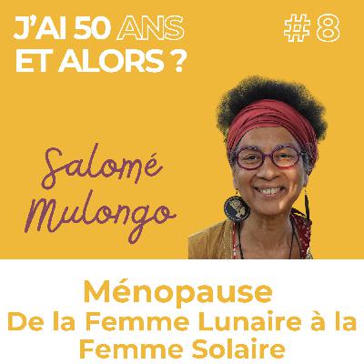 Ménopause: le passage vers la femme Solaire - Salomé Mulongo