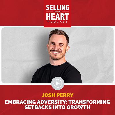 Embracing Adversity: Transforming Setbacks into Growth with Josh Perry