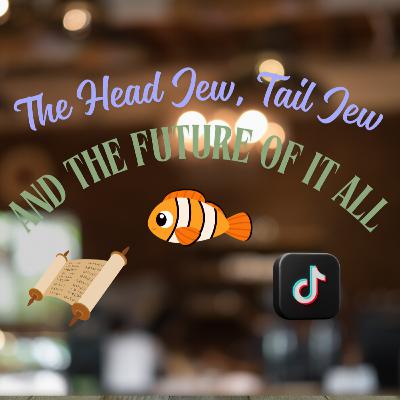 The Head Jew, the Tail Jew, and the Future of It All