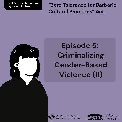 Policies that Perpetuate Systemic Racism: Ep. 5 - Criminalizing Gender-Based-Violence (II)