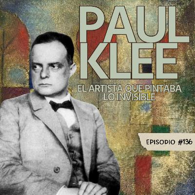 E136: Paul Klee - El hombre que pintaba lo invisible. E136: Paul Klee - El hombre que pintaba lo invisible.