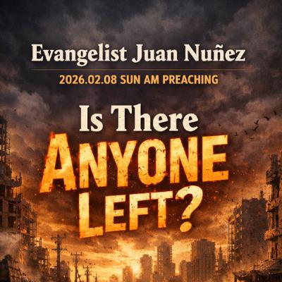 Evangelist Juan Nuñez - 2026.02.08 SUN AM PREACHING - Is There Anyone Left?