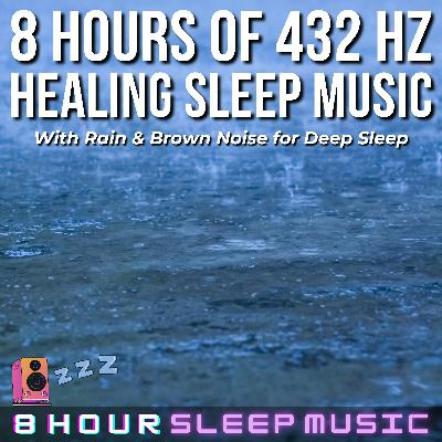 🌧️ 8 Hours of 432 Hz Healing Sleep Music with Rain & Brown Noise | Deep Relaxation, Stress Relief, & Restorative Sleep 😴