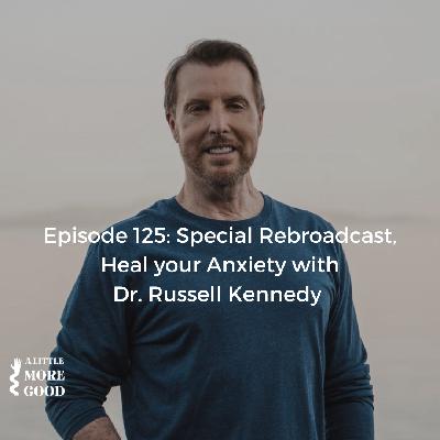 Special Rebroadcast: Heal your anxiety with Dr. Russell Kennedy