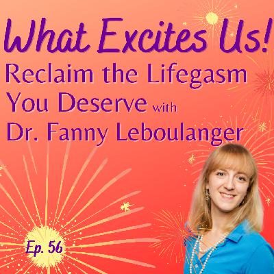 Reclaim the Lifegasm you Deserve with Dr. Fanny Leboulanger