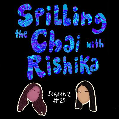 Episode 25- Spilling the Chai with Rishika Episode 25- Spilling the Chai with Rishika