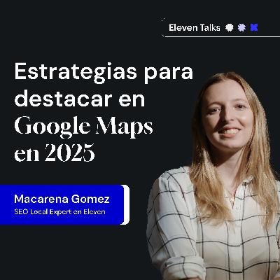SEO Local 2025: qué cambia con la Inteligencia Artificial  - Macarena Gomez | Eleven Talks