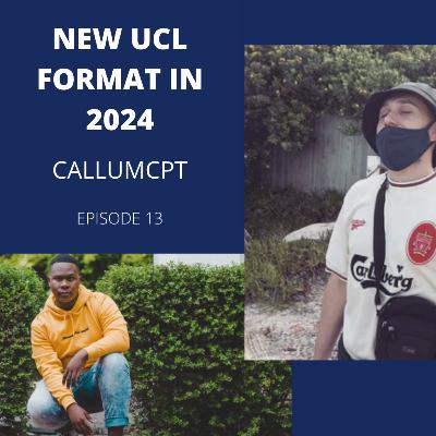 NEW CHAMPIONS LEAGUE FORMAT | FOOTBALL AND FRIENDS | EPISODE 13 | @callumCPT