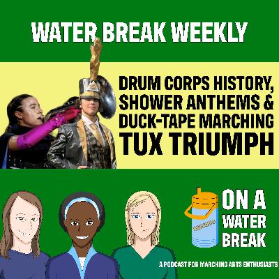 Water Break Weekly: Drum Corps History, Shower Anthems & Duct‑Tape Marching Tux Triumph