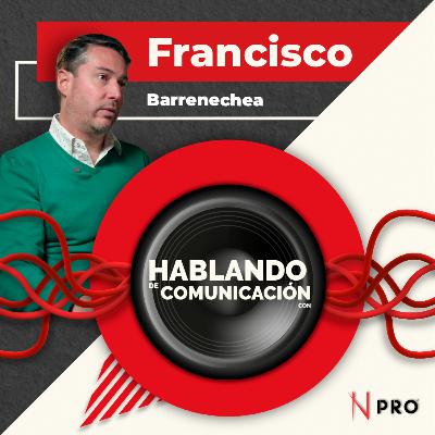 Hablando de Comunicación con Francisco Barrenechea