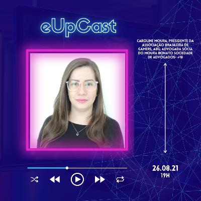 eUpCast #18 - Caroline Moura, Presidente da Associação Brasileira de Gamers
