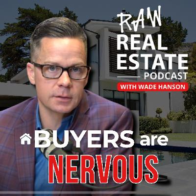 Ep 55: Three Questions Proving Homebuyers Are Nervous