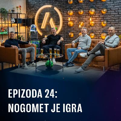 Ep 24 - Nogomet je igra