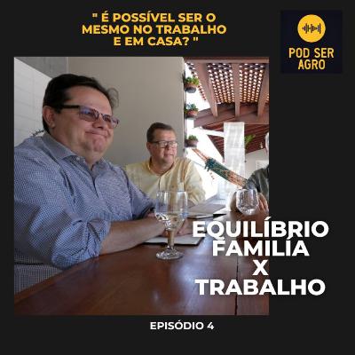 EQUILÍBRIO FAMÍLIA X TRABALHO - PODSERAGRO EP 4