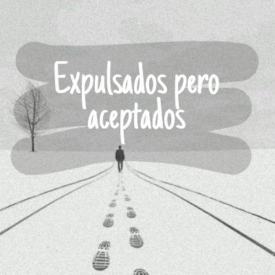 Expulsados pero aceptados