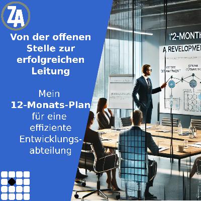 Von der offenen Stelle zur erfolgreichen Leitung: Mein 12-Monats-Plan für eine effiziente Entwicklungsabteilung
