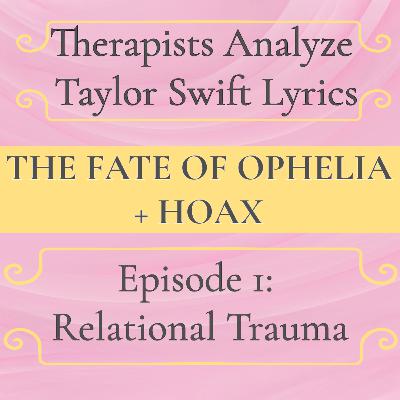 Taylor Swift Lyrics & Relational Trauma: Hoax + The Fate of Ophelia