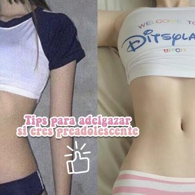 Tips para ADELGAZAR si eres menor de edad o preadolescente 💗💗
