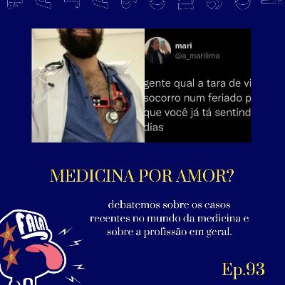 #93 - MEDICINA POR AMOR?