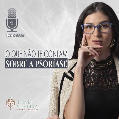 O QUE NÃO TE CONTAM SOBRE A PSORÍASE - THAÍS SILVEIRA - TERAPEUTA 7HEALINGS