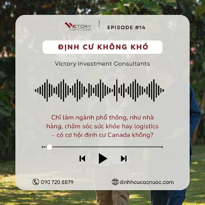 Episode#14: Chỉ làm ngành phổ thông, như nhà hàng, chăm sóc sức khỏe hay logistics – có cơ hội định cư Canada không?