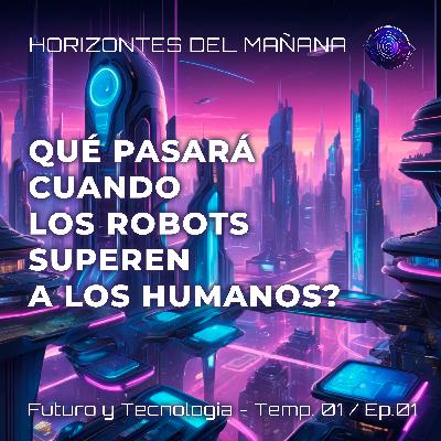 1: ¿Qué pasará cuando los robots superen a los humanos? 1: ¿Qué pasará cuando los robots superen a los humanos?