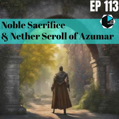 Ep 113 Noble Sacrifice & Nether Scroll of Azumar