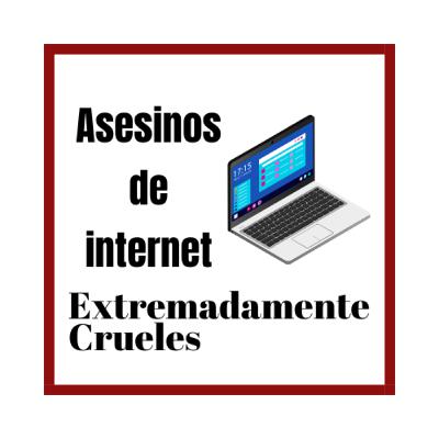 Extremadamente Crueles 129 - Asesinos de internet
