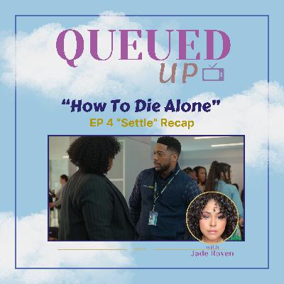 Queued Up - "How To Die Alone" Season 1, Episode 4 Recap (w/Jade Raven)