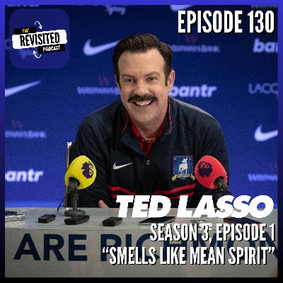 Episode 130: TED LASSO S03E01 "Smells Like Mean Spirit" Episode 130: TED LASSO S03E01 "Smells Like Mean Spirit"