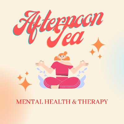 Afternoon Tea - Mental Health & Therapy
