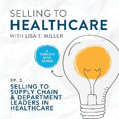 Selling to Supply Chain & Department Leaders in Healthcare | E. 5