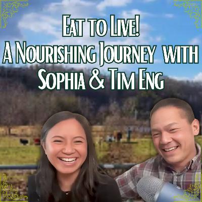 Eat to Live A Nourishing Chat with Sophia and Tim Eng Eat to Live A Nourishing Chat with Sophia and Tim Eng