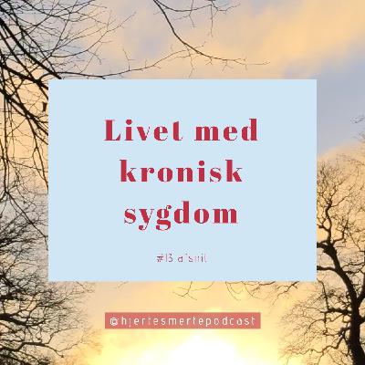 Hjerte Smerte #13: Livet med kronisk sygdom
