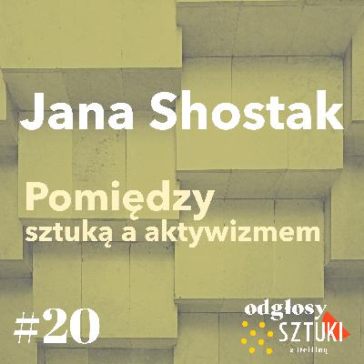 20. Jana Shostak. Pomiędzy sztuką a aktywizmem 20. Jana Shostak. Pomiędzy sztuką a aktywizmem