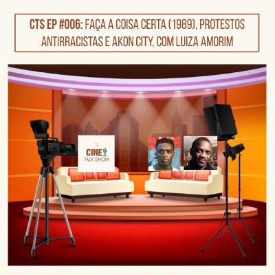CTS EP #006: Faça a Coisa Certa (1989), Protestos Antirracistas e Akon City, com Luiza Amorim