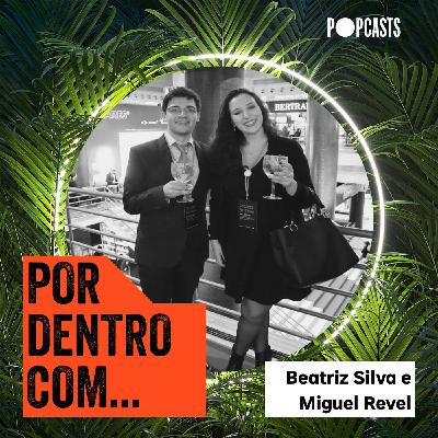 T3 - 34 - Por Dentro Com... Beatriz Silva e Miguel Revel