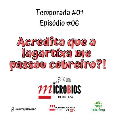 Ep.#06 - Acredita que a lagartixa me passou cobreiro?!