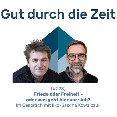 #228 GddZ - Friede oder Freiheit - oder was geht hier vor sich? Im Gespräch mit Dr. Ilko-Sascha Kowalczuk