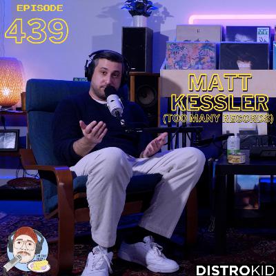 Episode 439: Matt Kessler (Too Many Records)
