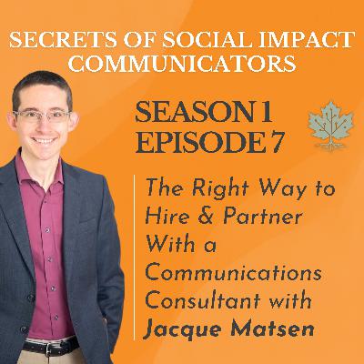 S1: E7 - The Right Way To Hire And Partner With A Communications Consultant with Jacque Matsen S1: E7 - The Right Way To Hire And Partner With A Communications Consultant with Jacque Matsen